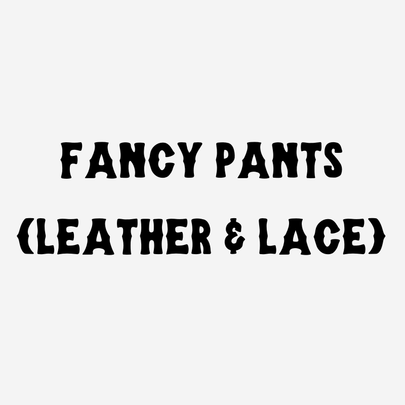 Fancy Pants (Leather & Lace) - Click to View!